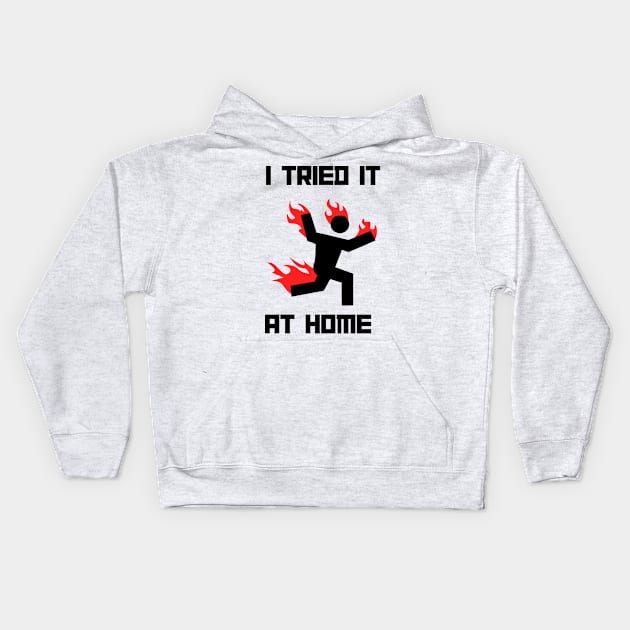 I tried it at home man on fire Kids Hoodie by MMaeDesigns